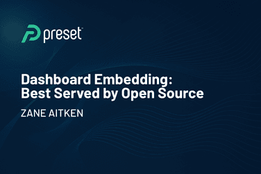 Why Dashboard Embedding Is Best Served by Open Source | Preset