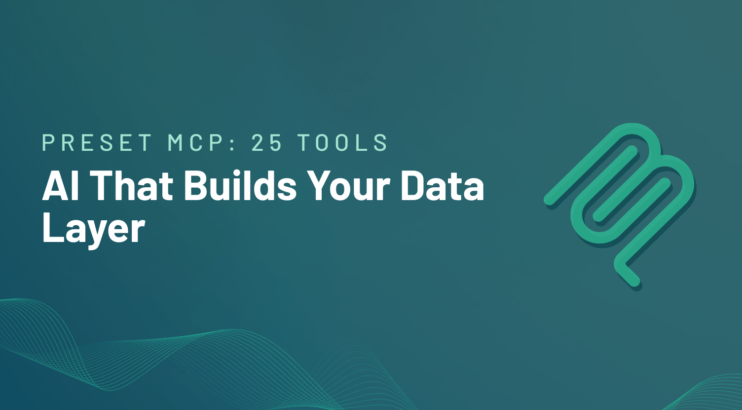 Preset MCP: What 25 Tools Actually Means for AI-Powered Analytics